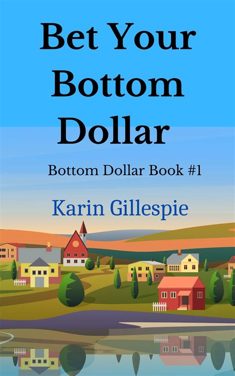 bet your bottom dollar|You bet your bottom dollar .